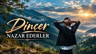 Dİnçer Nazar Ederler şarkı sözleri müzik dinle mp3 indir dur