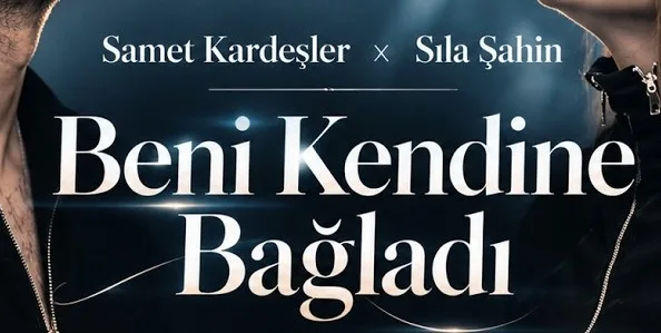 Samet Kardeşler Sıla Şahin Beni Kendine Bağladı şarkı sözleri
