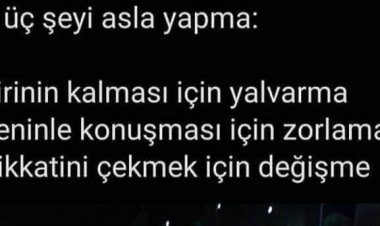 Bu üç şeyi asla yapma..