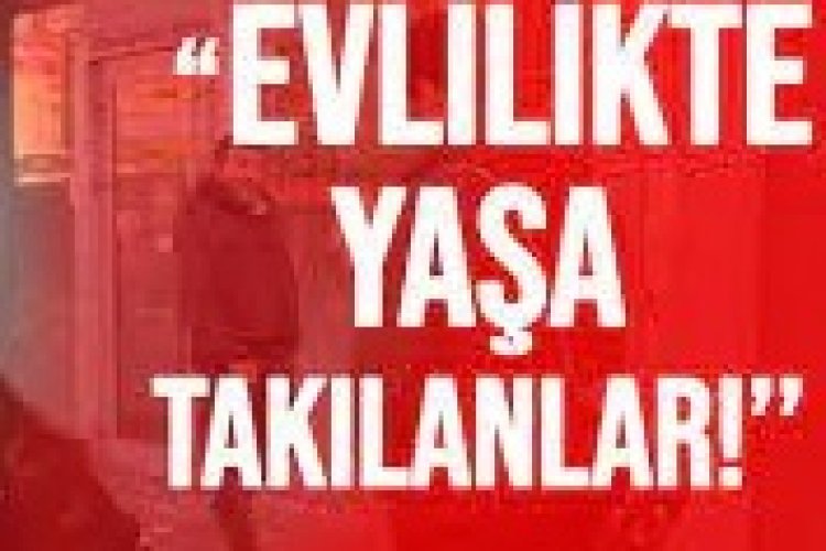 Evlilikte yaşa takılanlar ne olacak