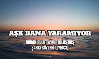 aşk bana yaramıyor sözleri