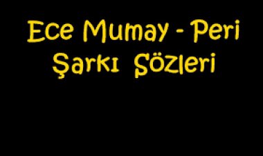 ece mumay peri sözleri