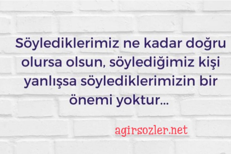 Yanlış insana söylenen doğru sözler