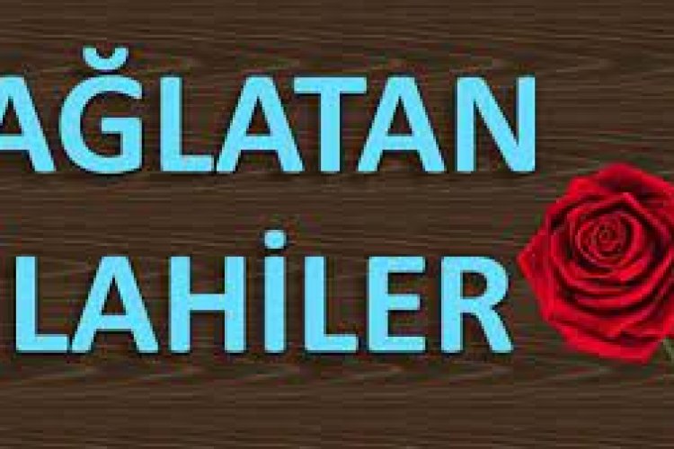 ağlatan ilahiler dinlemek istiyorum