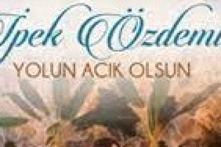 İpek Özdemir - Yolun Açık Olsun sözleri