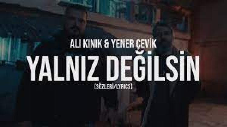 Ali Kınık - Yener Çevik - Yalnız Değilsin sözleri