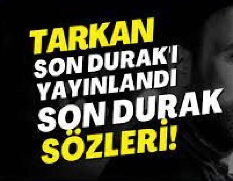 TARKAN – Son Durak Şarki sözleri