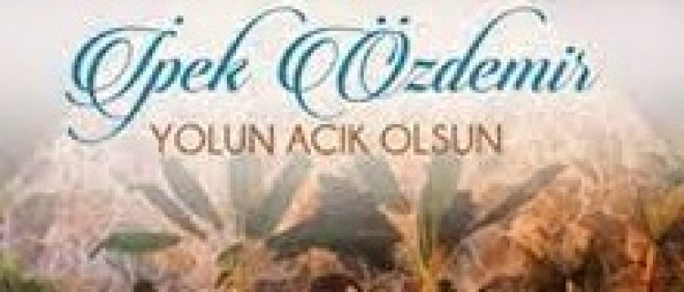 İpek Özdemir - Yolun Açık Olsun şarkı sözleri