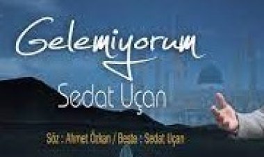 Sedat Uçan - Gelemiyorum ilahi sözleri
