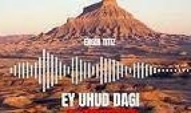 Engin Titiz - Ey Uhud Dağı ilahi sözleri