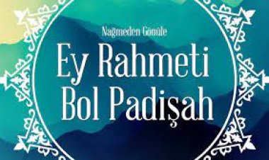 ey rahmeti bol padişah ilahi sözleri