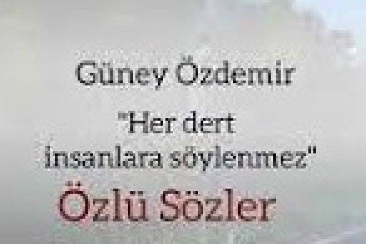 güney özdemir özlü sözler