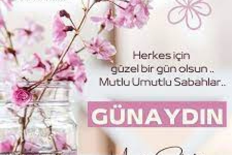 Günaydın huzurlu umutlu bir gün olsun