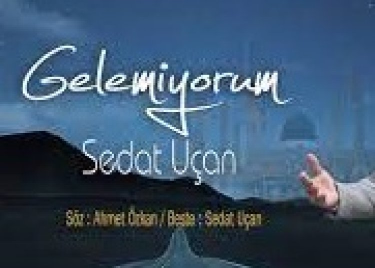 Sedat Uçan - Gelemiyorum ilahi sözleri