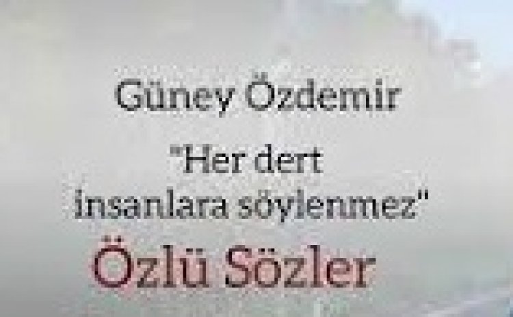 güney özdemir özlü sözler