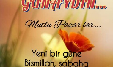 Günaydın...Yeni Gün Pazar