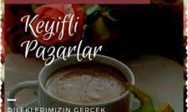 Günaydınlar keyifli Pazarlar