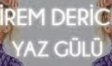 İrem Derici - Yaz Gülü şarkı sözleri