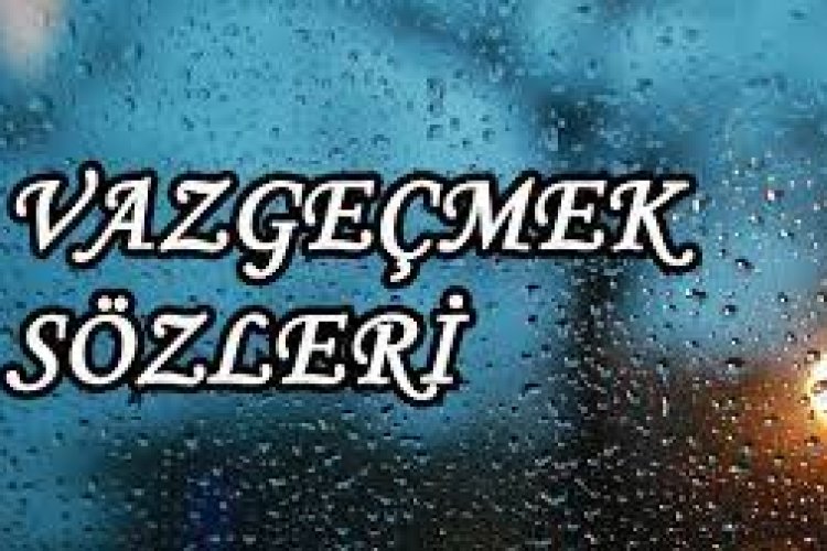 vazgeçmekle ilgili sözler