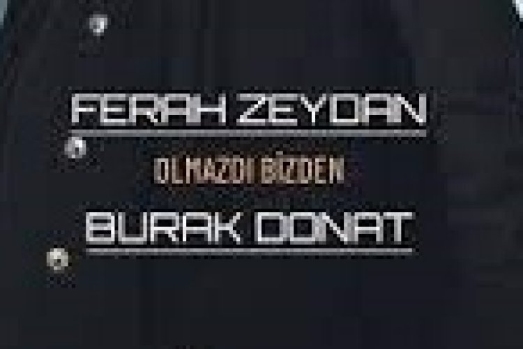 Ferah Zeydan - Burak Donat - Olmazdı Bizden