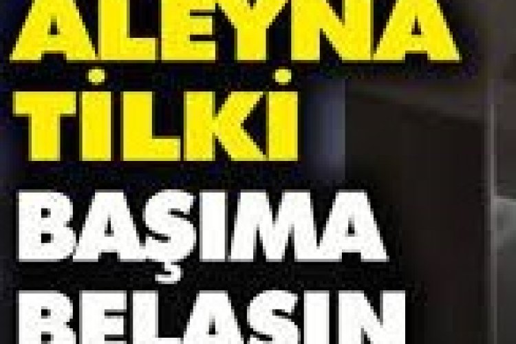 Aleyna Tilki - Başıma Belasın şarkı sözleri