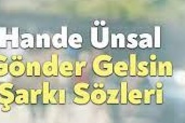 Hande Ünsal - Gönder Gelsin şarkı sözleri