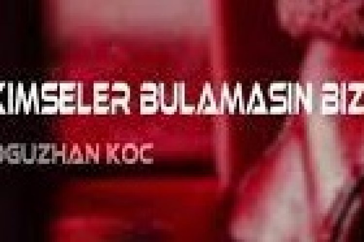 Oğuzhan Koç - Kimseler Bulamasın Bizi