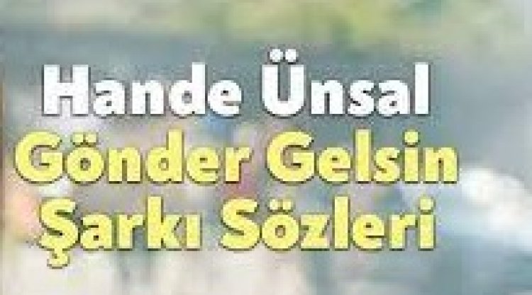 Hande Ünsal - Gönder Gelsin şarkı sözleri