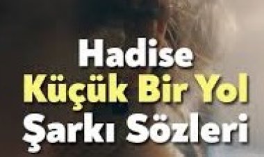 Hadise - Küçük Bir Yol şarkı sözleri