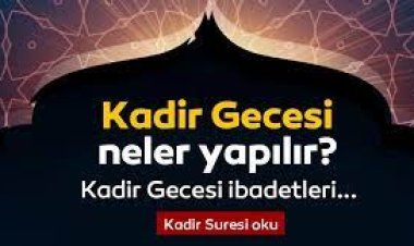 Kadir Gecesinde nasıl ibadet edilir