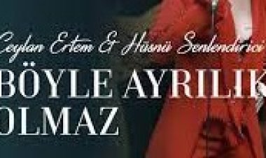 Ceylan Ertem - Hüsnü Şenlendirici - Böyle Ayrılık Olmaz şarkı sözleri