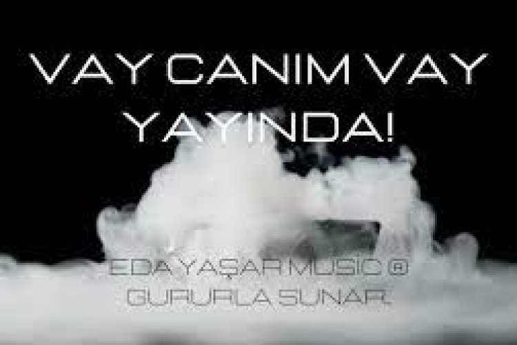 Eda Yaşar - Vay Canım Vay şarkı sözleri