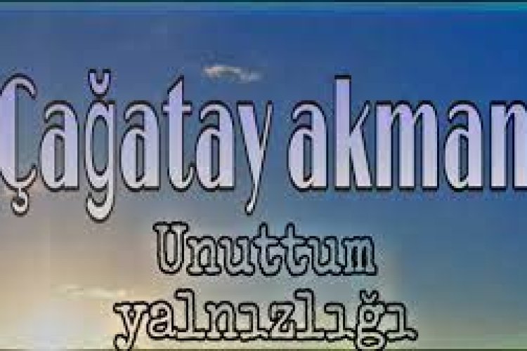 Çağatay Akman - Unuttum Yalnızlığı