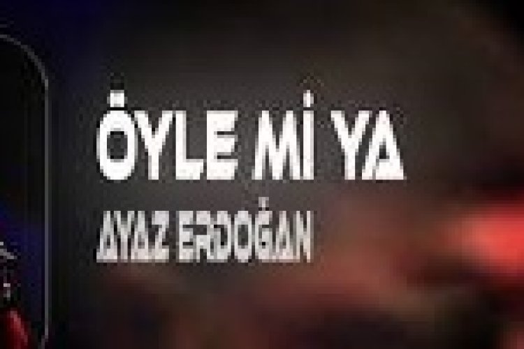 Ayaz Erdoğan - Öyle Mi Ya