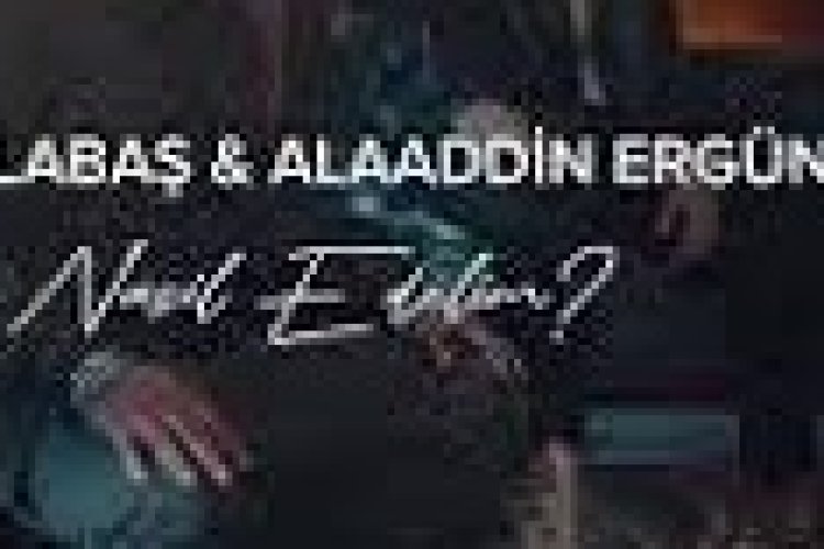 Alaaddin Ergün - Ata Alabaş - Nasıl Edelim şarkı sözleri