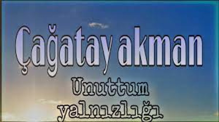 Çağatay Akman - Unuttum Yalnızlığı