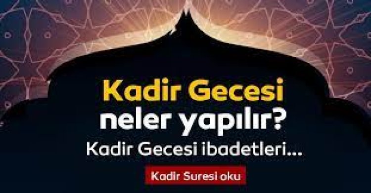 Kadir Gecesinde nasıl ibadet edilir