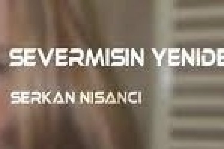 Serkan Nişancı - Sever Misin Yeniden