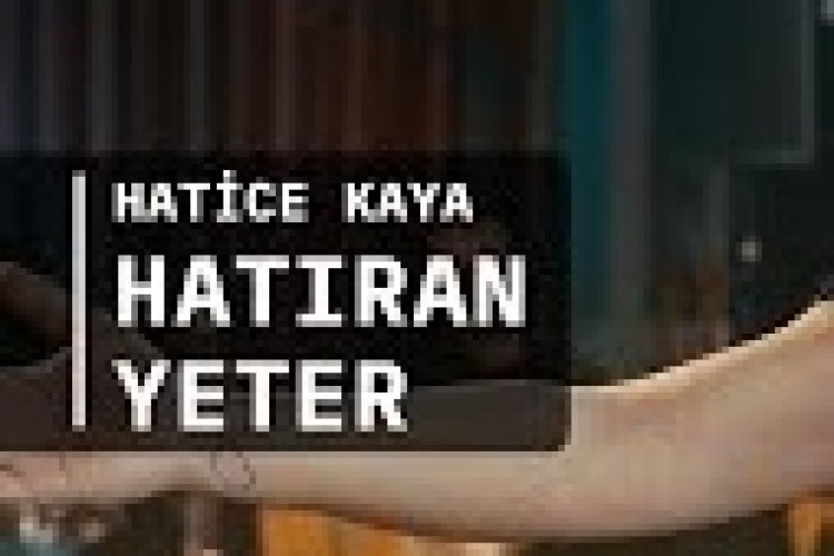 Hatice Kaya - Hatıran Yeter