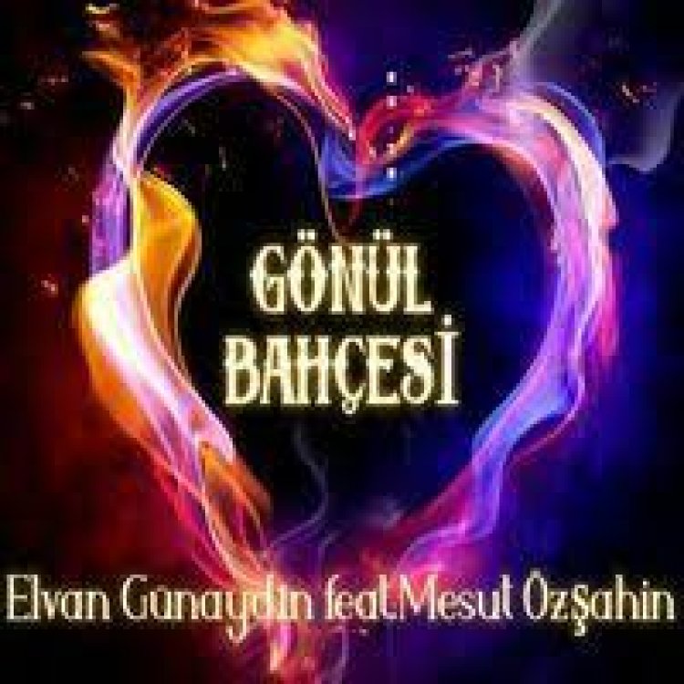 Elvan Günaydın feat. Mesut Özşahin - Gönül Bahçesi şarkı sözleri