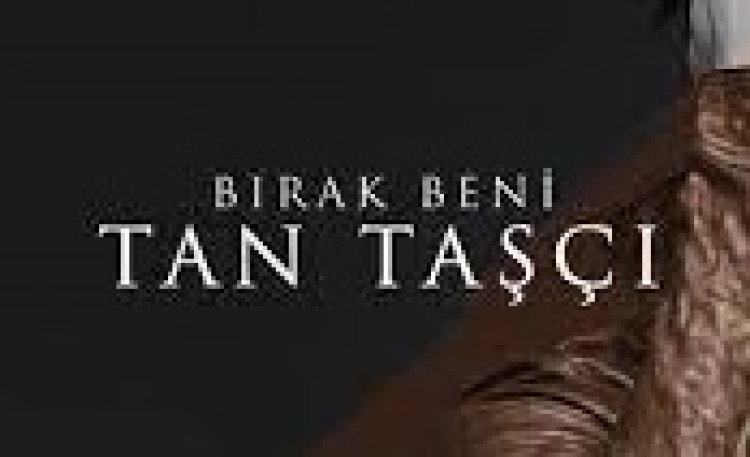 Tan Taşçı - Bırak Beni  şarkı sözleri