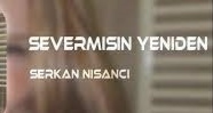 Serkan Nişancı - Sever Misin Yeniden şarkı sözleri