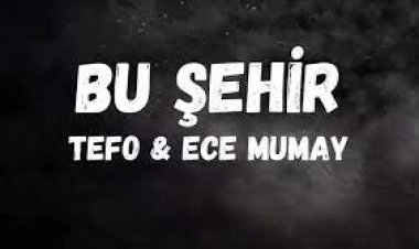 Tefo  Ece Mumay - Bu Şehir şarkı sözleri