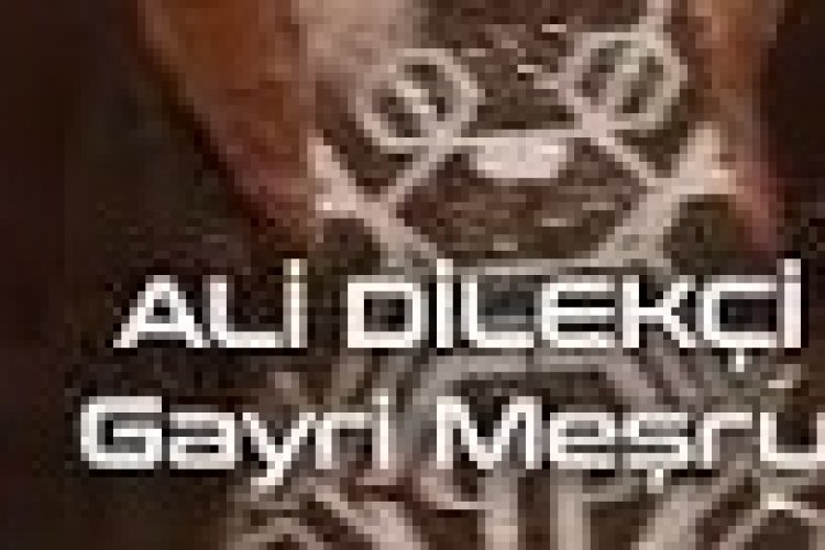 Ali Dilekçi - Gayri Meşru