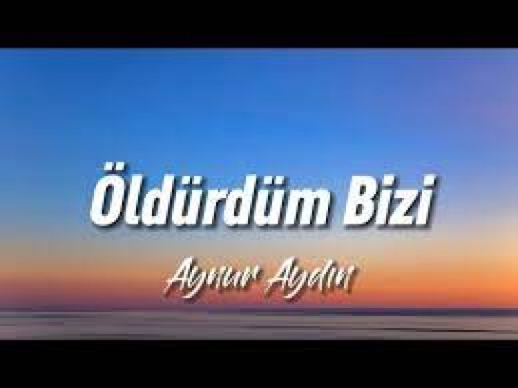 Aynur Aydın - Öldürdüm Bizi şarkı sözleri