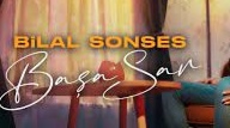 Bilal SONSES - Başa Sar şarkı sözleri