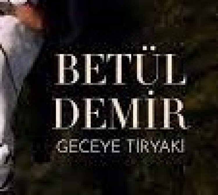 Betül Demir - Geceye Tiryaki şarkı sözleri
