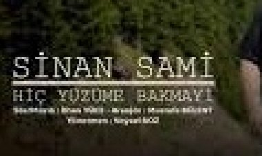 Sinan Sami -  Hiç Yüzüme Bakmayi şarkı sözleri