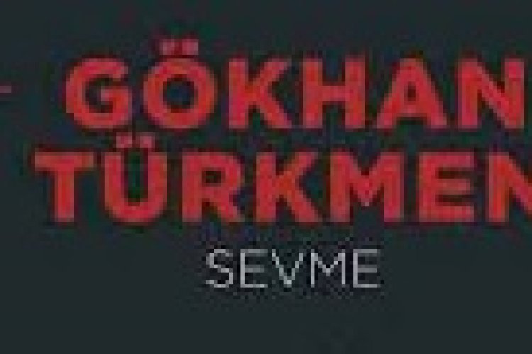 Gökhan Türkmen - Sevme