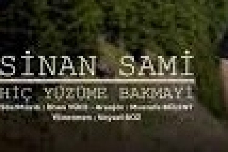 Sinan Sami - Hiç Yüzüme Bakmayi